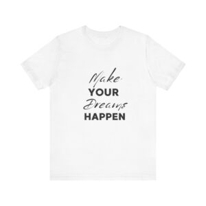 "Make Your Dreams Happen" Inspirational Quote T-Shirt For Men & Women