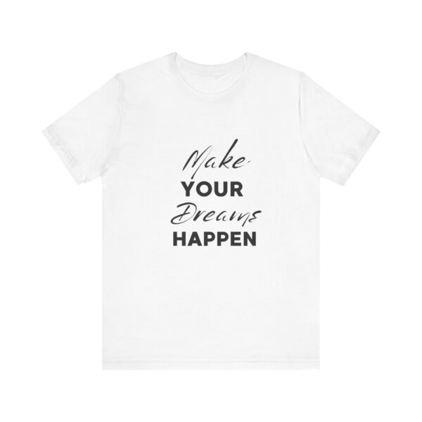 "Make Your Dreams Happen" Inspirational Quote T-Shirt For Men & Women