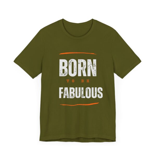 "Born To Be Fabulous" Inspirational Motivational Quote T-Shirt For Men & Women - Image 11