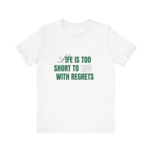 "Life Is Too Short To Live With Regrets" Motivational Inspirational Quote T-Shirt For Men & Women