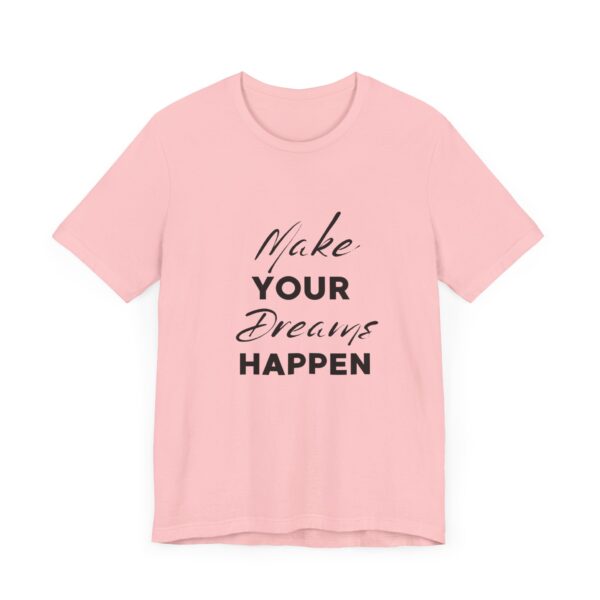 "Make Your Dreams Happen" Inspirational Quote T-Shirt For Men & Women - Image 31