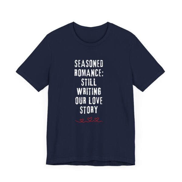 "Seasoned Romance: Still Writing Our Love Story" Romantic Quote T-Shirt For Men & Women - Image 27