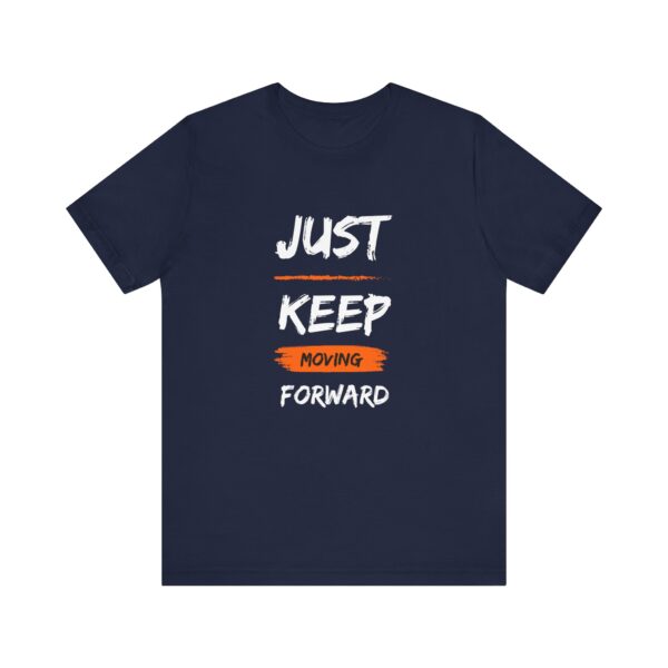 "Just Keep Moving Forward" Inspirational Motivational Quote T-Shirt For Men & Women - Image 25