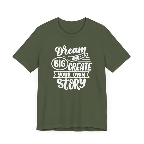 "Dream Big And Create Your Own Story" Inspirational Quote T-Shirt For Men & Women - Image 15