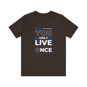 "You Only Live Once" Motivational Inspirational Quote T-Shirt For Men & Women