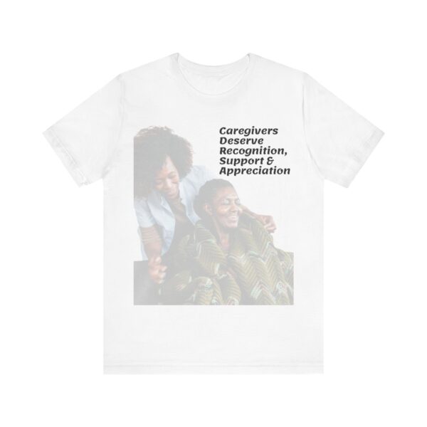 "Caregivers Deserve Recognition, Support & Appreciation" Motivational Inspirational Quote T-Shirt For Men & Women