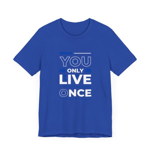 "You Only Live Once" Motivational Inspirational Quote T-Shirt For Men & Women - Image 19