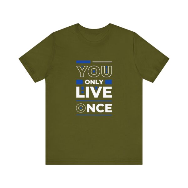 "You Only Live Once" Motivational Inspirational Quote T-Shirt For Men & Women - Image 9