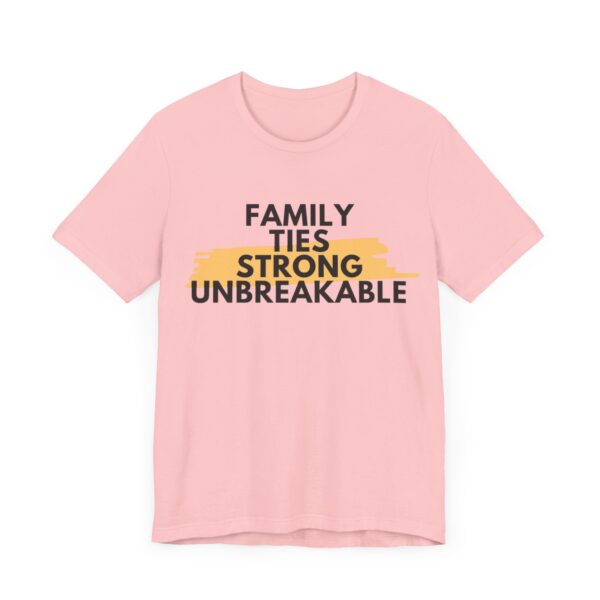 "Family Ties Strong Unbreakable" Inspirational Quote T-Shirt For Men & Women - Image 31