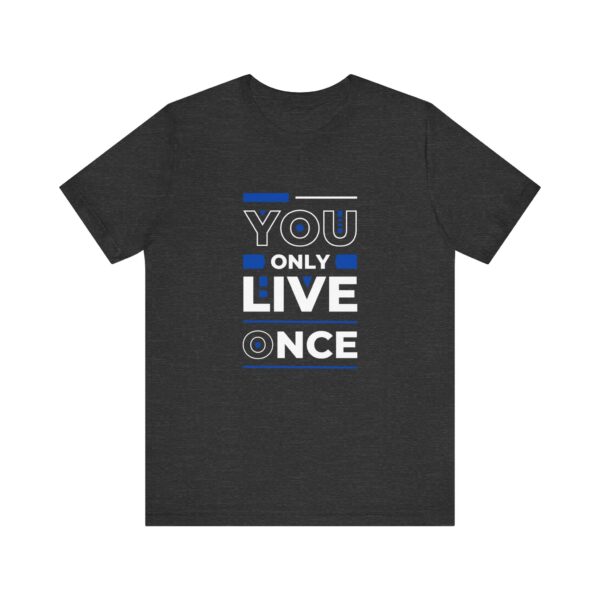 "You Only Live Once" Motivational Inspirational Quote T-Shirt For Men & Women - Image 21