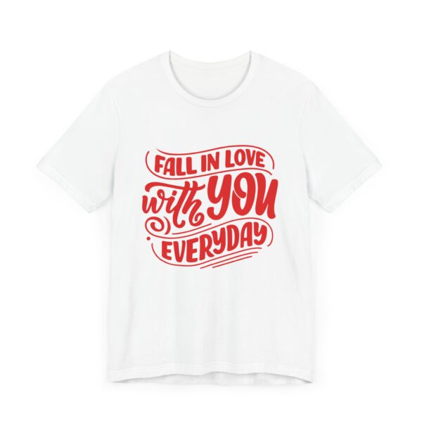 "Fall In Love With You Everyday" Romantic Quote T-Shirt For Men & Women - Image 3