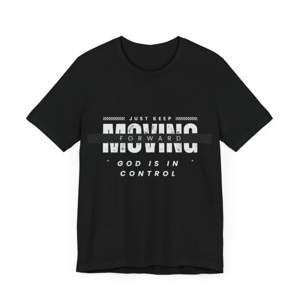 "Just Keep Moving Forward God Is In Control" Inspirational Quote T-Shirt For Men & Women - Image 7