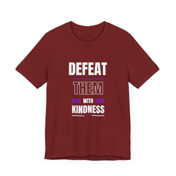 "Defeat Them With Kindness" Inspirational Quote T-Shirt For Men & Women - Image 35