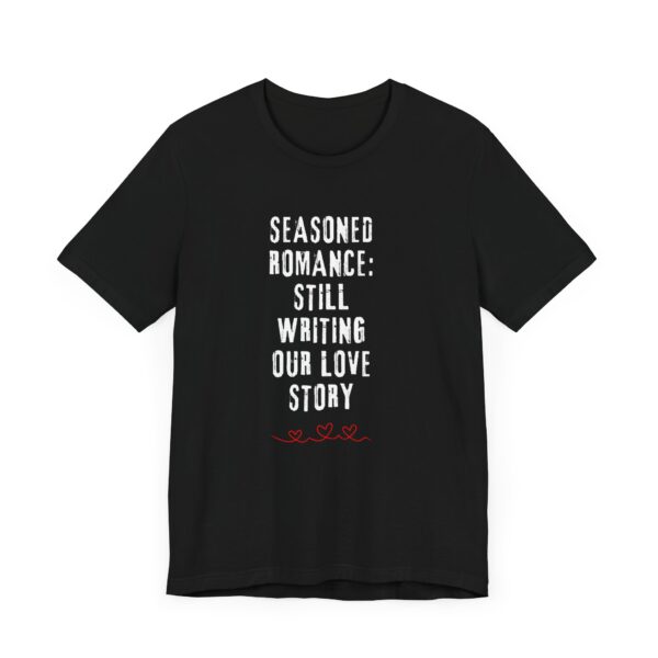 "Seasoned Romance: Still Writing Our Love Story" Romantic Quote T-Shirt For Men & Women - Image 7