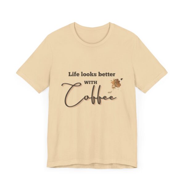"Life Looks Better With Coffee" Coffee Lover Inspirational Quote T-Shirt For Men & Women - Image 15