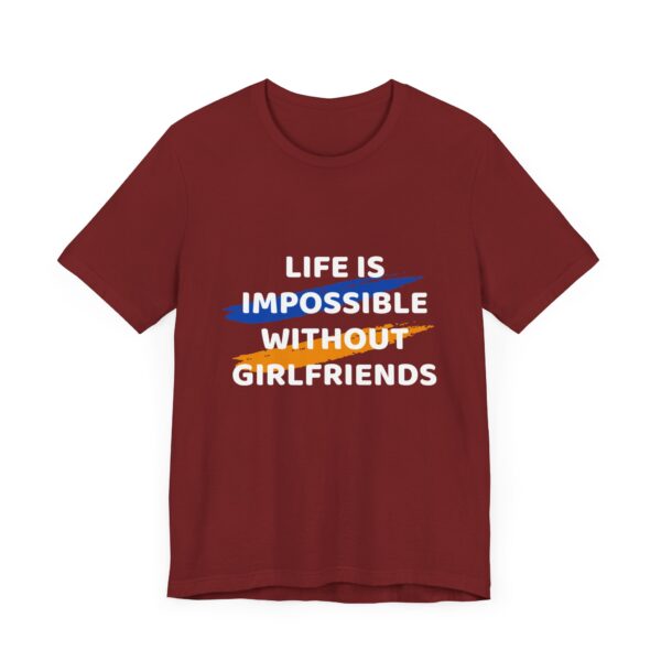 "Life Is Impossible Without Girlfriends" Funny Sarcastic Quote T-Shirt For Men & Women - Image 35