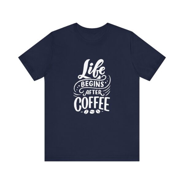 "Life Begins after Coffee" Coffee lover T-Shirt For Men & Women - Image 25