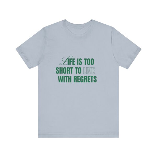 "Life Is Too Short To Live With Regrets" Motivational Inspirational Quote T-Shirt For Men & Women - Image 25