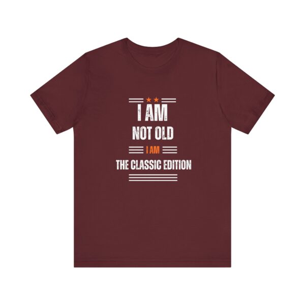 "I Am Not Old I Am The Classic Edition" Inspirational Quote T-Shirt For Men & Women - Image 29