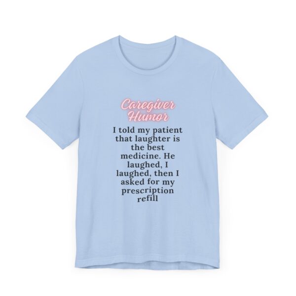 "I Told My Patient That Laughter Is The Best Medicine" Inspirational Funny Quote T-Shirt For Men & Women - Image 23