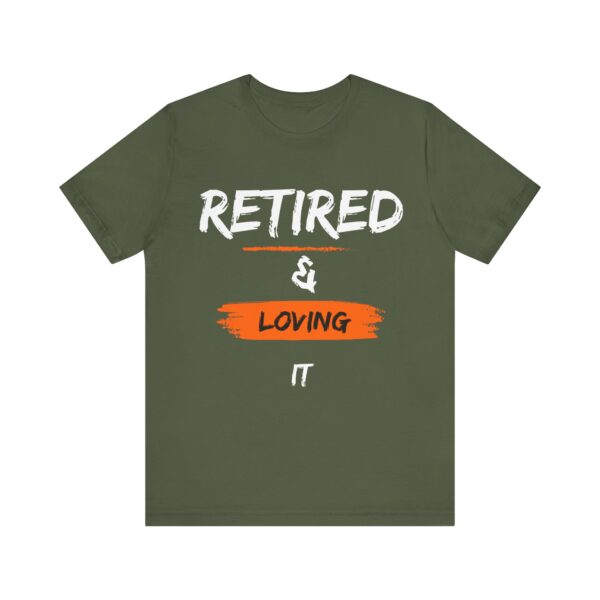 "Retired & Loving It" - Inspiration Motivational Quote T-Shirt For Men & Women - Image 17