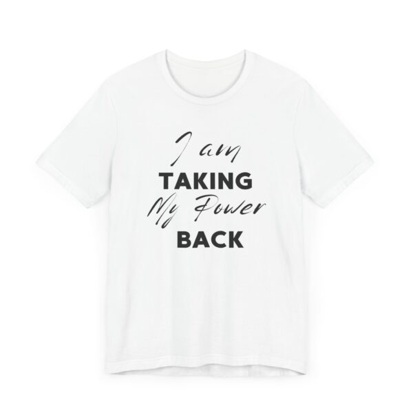 "I Am Taking My Power Back" Inspirational Quote T-Shirt For Men & Women - Image 3