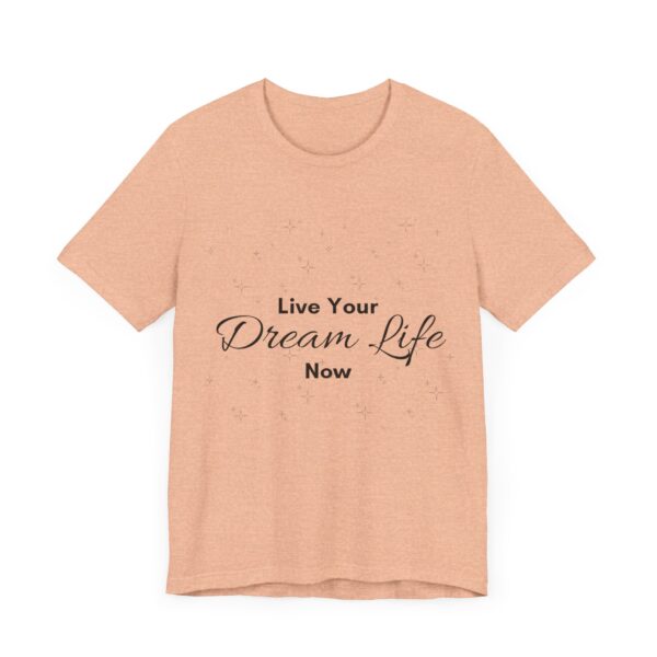 "Live Your Dream Life Now" Motivational Inspirational Quote T-Shirt For Men & Women - Image 19