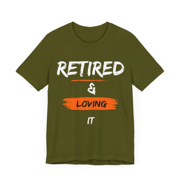 "Retired & Loving It" - Inspiration Motivational Quote T-Shirt For Men & Women - Image 11