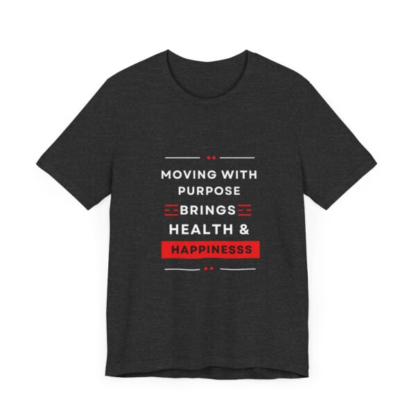 "Moving With Purpose Bring Health And Happiness" Motivational Inspirational Happiness Quote T-Shirt For Men & Women - Image 23