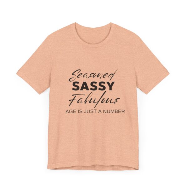 "Seasoned Sassy Fabulous Age Is Just A Number" Inspirational Quote T-Shirt For Men & Women - Image 19