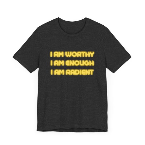 "I Am Worthy I Am Enough I Am Radient" Inspirational Quote T-Shirt For Men & Women - Image 23