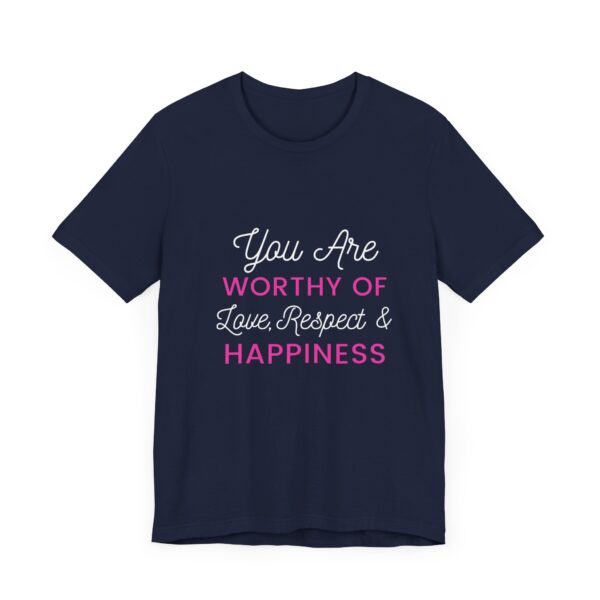 "You Are Worthy Of Love Respect & Happiness" Inspirational Motivational Love Quote T-Shirt For Men & Women - Image 27