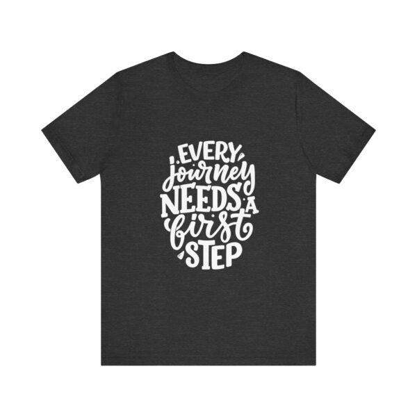 "Every Journey Needs A First Step" Motivational Inspirational Quote T-Shirt For Men & Women - Image 21