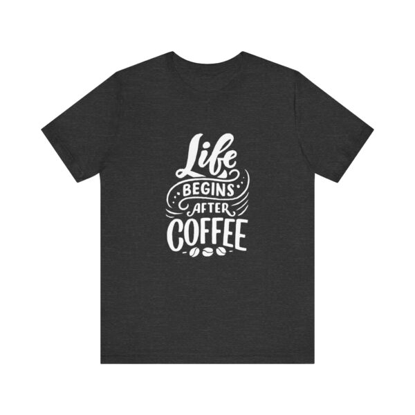 "Life Begins after Coffee" Coffee lover T-Shirt For Men & Women - Image 21