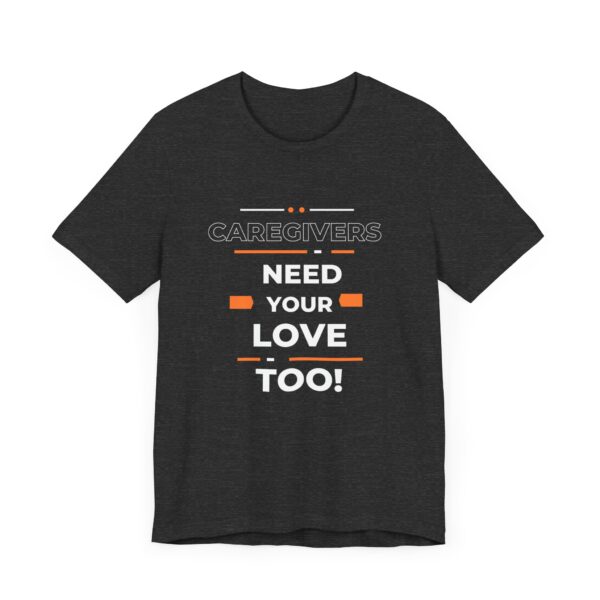 "Caregivers Need Your Love Too" Inspirational Quote T-Shirt For Men & Women - Image 23