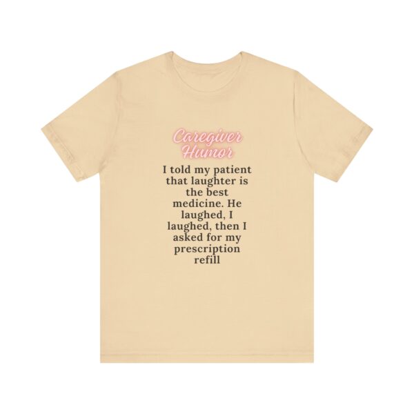 "I Told My Patient That Laughter Is The Best Medicine" Inspirational Funny Quote T-Shirt For Men & Women - Image 13