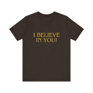 "I Believe In You" Inspirational Quote T-Shirt For Men & Women