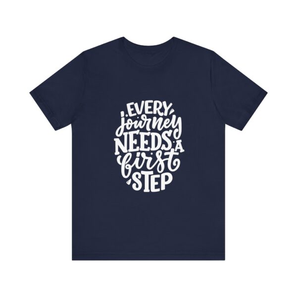 "Every Journey Needs A First Step" Motivational Inspirational Quote T-Shirt For Men & Women - Image 25