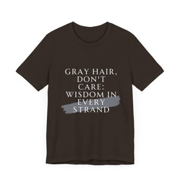 "Gray Hair Don't Care: Wisdom In Every Strand" Inspirational Quote T-Shirt For Men & Women - Image 3
