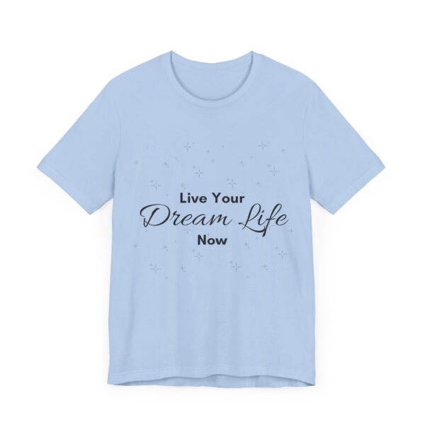 "Live Your Dream Life Now" Motivational Inspirational Quote T-Shirt For Men & Women - Image 23