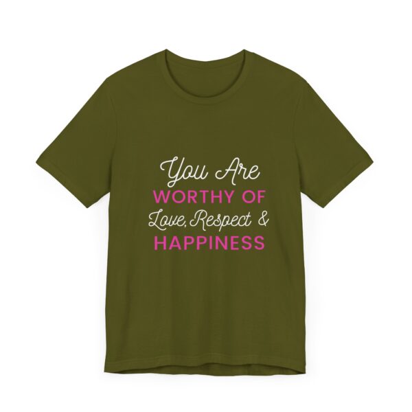 "You Are Worthy Of Love Respect & Happiness" Inspirational Motivational Love Quote T-Shirt For Men & Women - Image 11