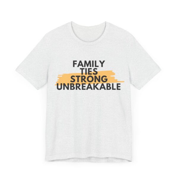 "Family Ties Strong Unbreakable" Inspirational Quote T-Shirt For Men & Women - Image 7