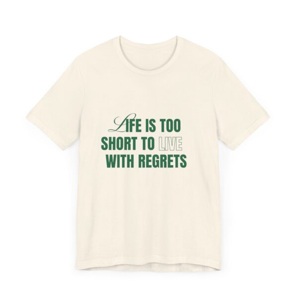 "Life Is Too Short To Live With Regrets" Motivational Inspirational Quote T-Shirt For Men & Women - Image 11