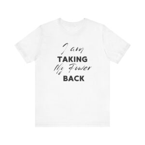 "I Am Taking My Power Back" Inspirational Quote T-Shirt For Men & Women
