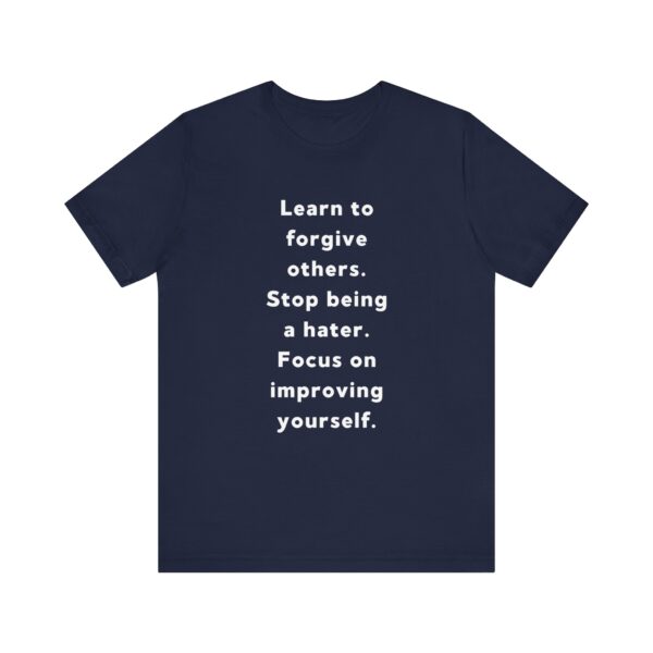 "Learn To Forgive Others Stop Being A Hater Focus On Improving Yourself" Motivational Inspirational Quote T-Shirt For Men & Women - Image 25