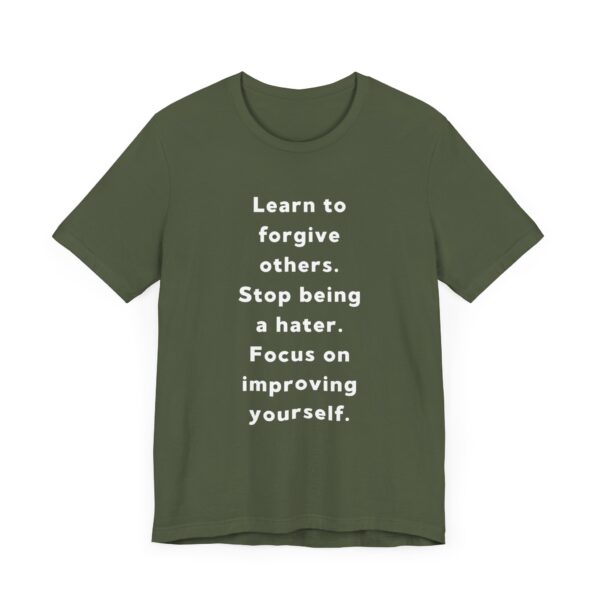 "Learn To Forgive Others Stop Being A Hater Focus On Improving Yourself" Motivational Inspirational Quote T-Shirt For Men & Women - Image 15