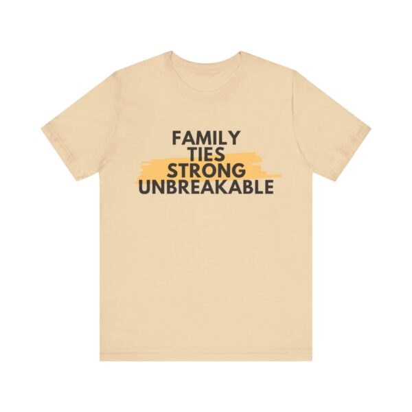"Family Ties Strong Unbreakable" Inspirational Quote T-Shirt For Men & Women - Image 13