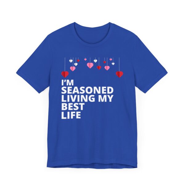 "I'm Seasoned Living My Best Life" Inspirational Quote T-shirt For Men & Women - Image 19