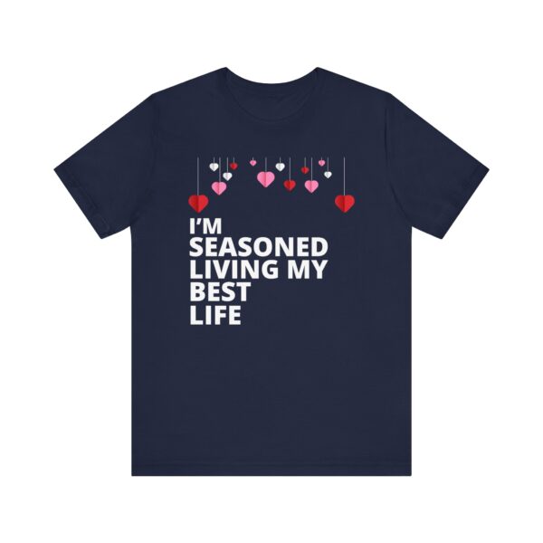 "I'm Seasoned Living My Best Life" Inspirational Quote T-shirt For Men & Women - Image 25