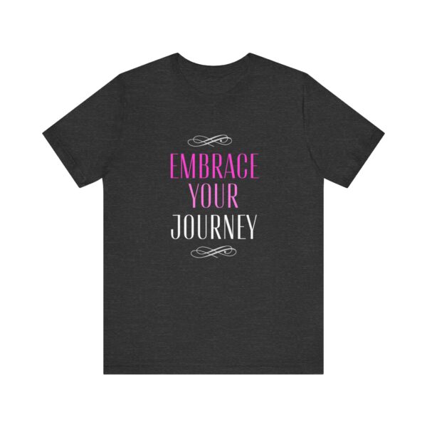 "Embrace Your Journey" Motivational Inspirational Quote T-Shirt For Men & Women - Image 21